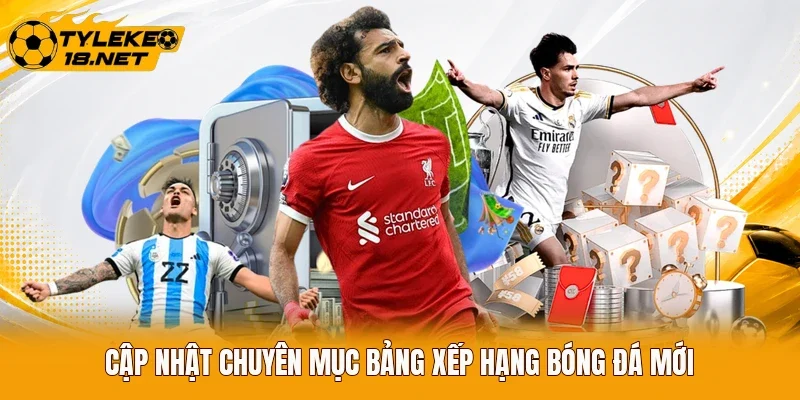 Cập nhật chuyên mục bảng xếp hạng bóng đá mới